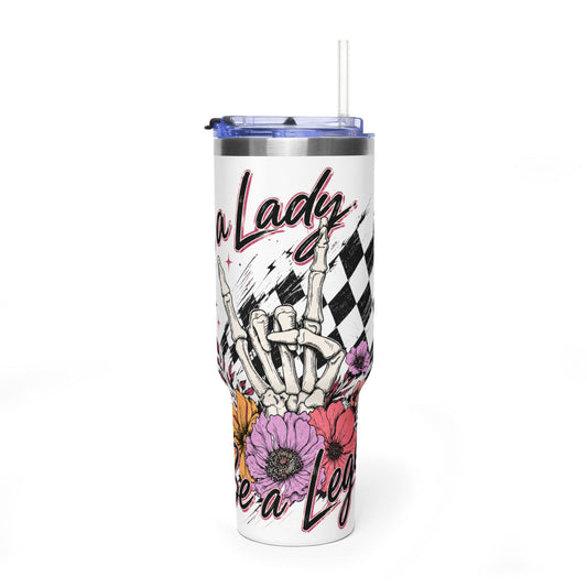 Be a Lady & A Legend  Vacuum Tumbler 40oz